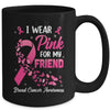 I Wear Pink For My Friend Breast Cancer Awareness Women Mug | siriusteestore