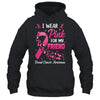 I Wear Pink For My Friend Breast Cancer Awareness Women Shirt & Tank Top | siriusteestore