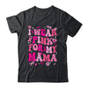 I Wear Pink For My Mama Breast Cancer Awareness Support Groovy Shirt & Hoodie | siriusteestore