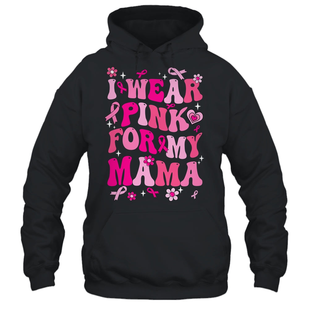 I Wear Pink For My Mama Breast Cancer Awareness Support Groovy Shirt & Hoodie | siriusteestore