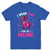 I Wear Pink For My Meme T-Rex Dinosaur Breast Cancer Awareness Youth Shirt | siriusteestore