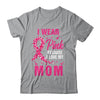I Wear Pink For My Mom Breast Cancer Awareness Butterfly Shirt & Tank Top | siriusteestore