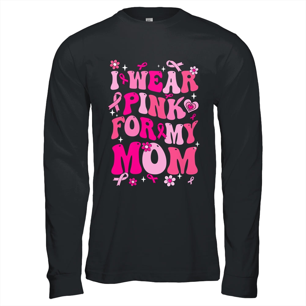 I Wear Pink For My Mom Breast Cancer Awareness Support Groovy Shirt & Hoodie | siriusteestore