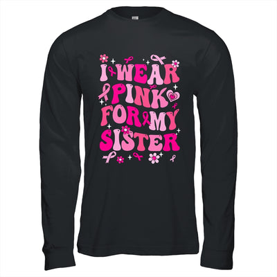 I Wear Pink For My Sister Breast Cancer Awareness Support Groovy Shirt & Hoodie | siriusteestore