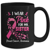 I Wear Pink For My Sister Breast Cancer Awareness Women Mug | siriusteestore