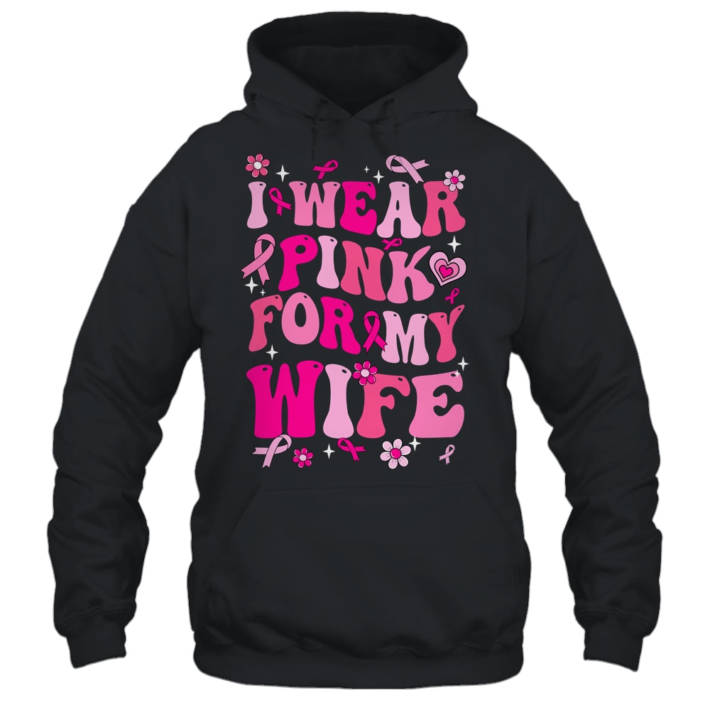 I Wear Pink For My Wife Breast Cancer Awareness Support Groovy Shirt & Hoodie | siriusteestore