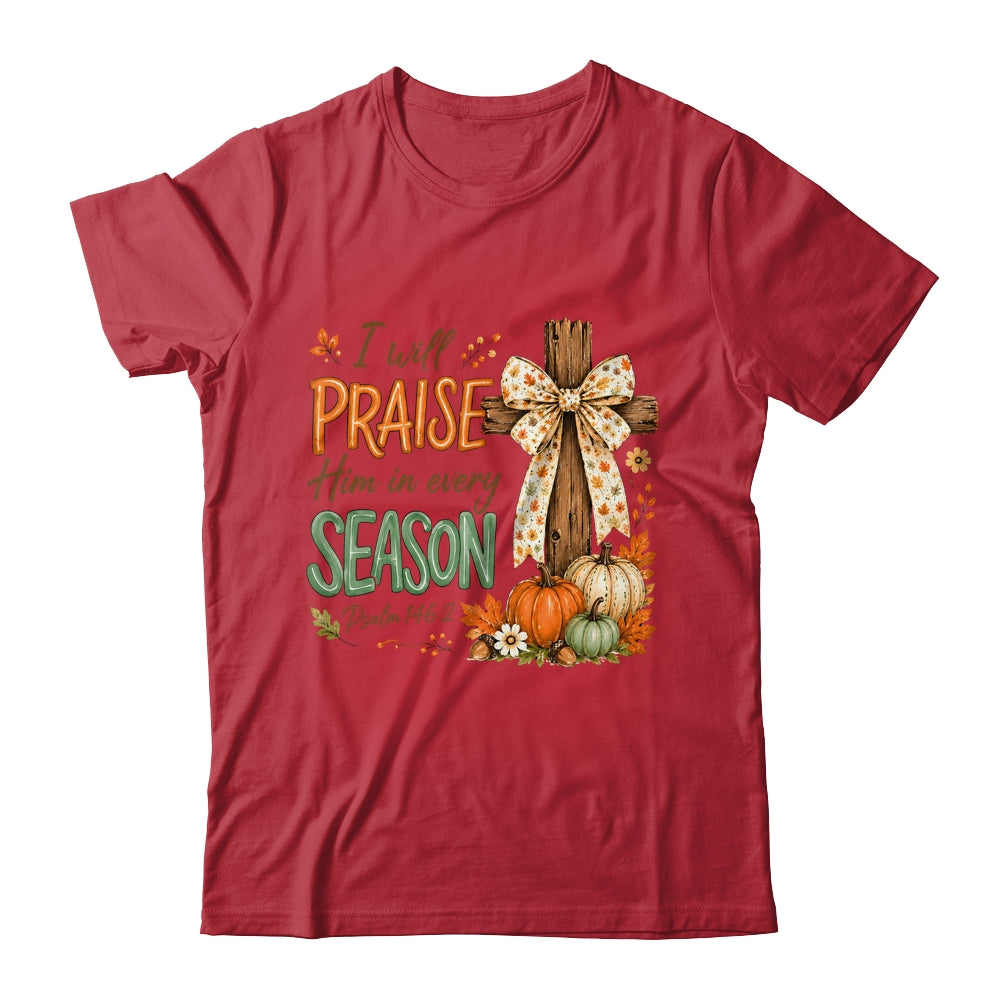I Will Praise Him In Every Season Fall Christian Coquette Shirt & Sweatshirt | siriusteestore