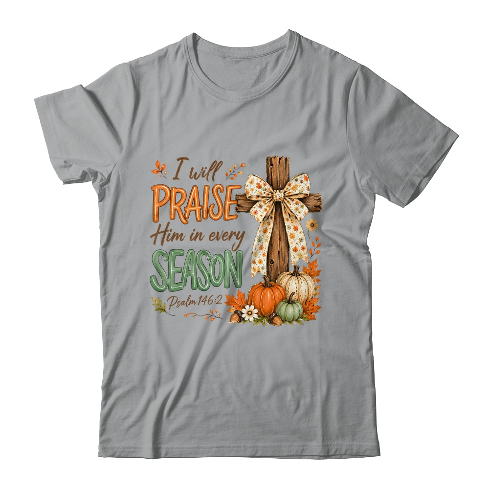 I Will Praise Him In Every Season Fall Christian Coquette Shirt & Sweatshirt | siriusteestore