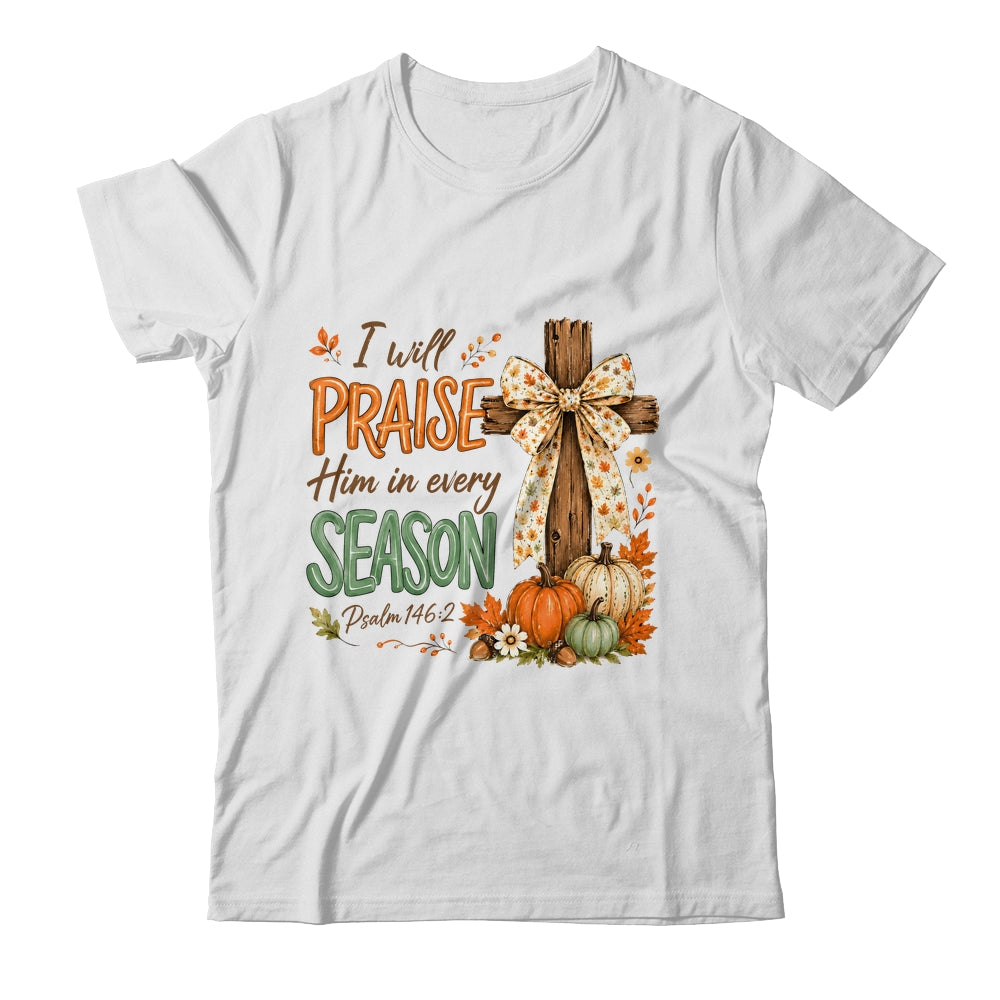 I Will Praise Him In Every Season Fall Christian Coquette Shirt & Sweatshirt | siriusteestore