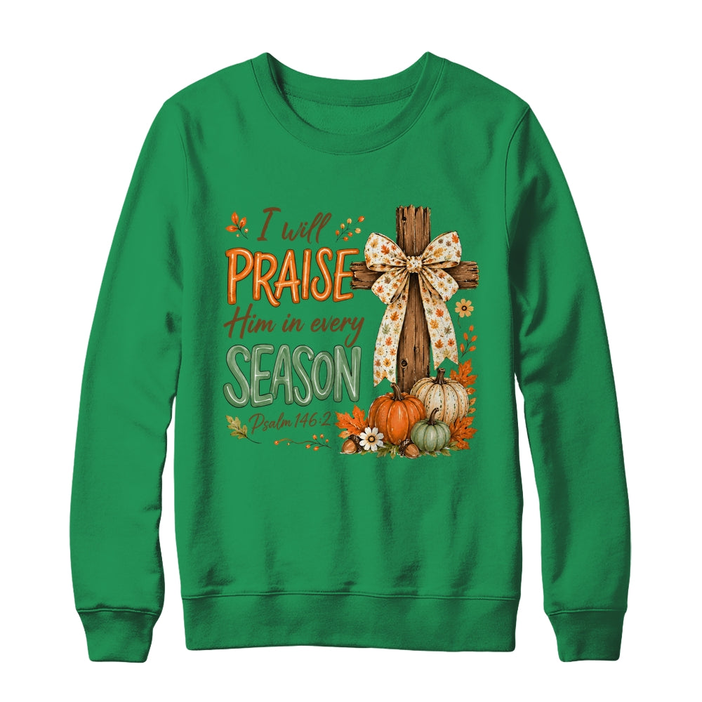 I Will Praise Him In Every Season Fall Christian Coquette Shirt & Sweatshirt | siriusteestore