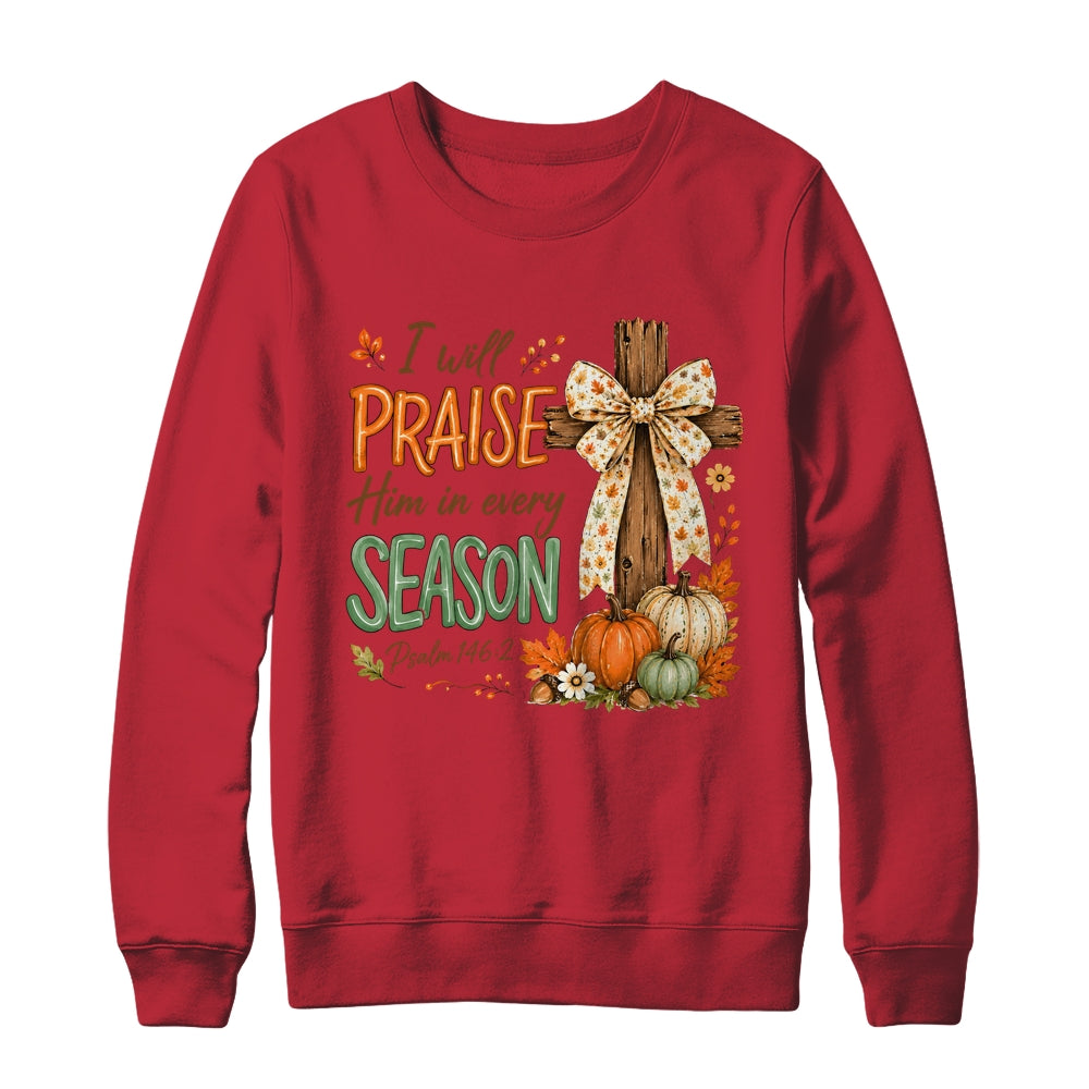 I Will Praise Him In Every Season Fall Christian Coquette Shirt & Sweatshirt | siriusteestore