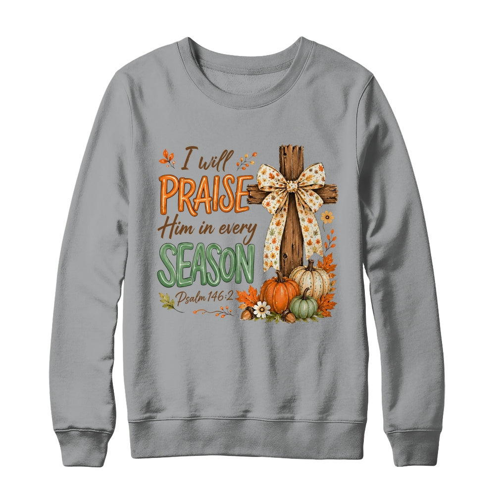 I Will Praise Him In Every Season Fall Christian Coquette Shirt & Sweatshirt | siriusteestore