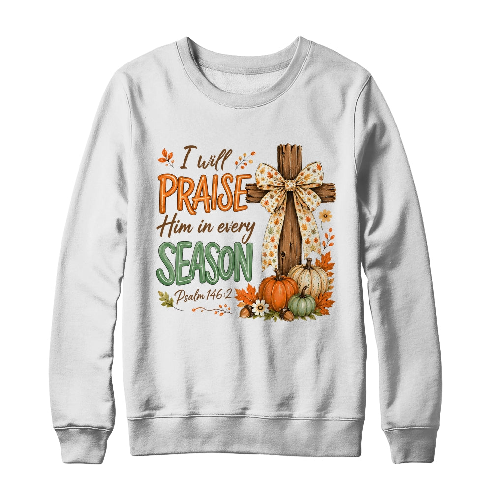I Will Praise Him In Every Season Fall Christian Coquette Shirt & Sweatshirt | siriusteestore