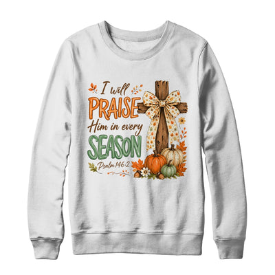 I Will Praise Him In Every Season Fall Christian Coquette Shirt & Sweatshirt | siriusteestore