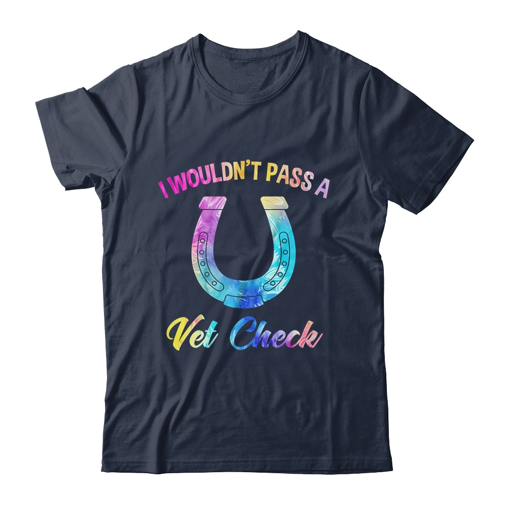 I Wouldn't Pass A Vet Check Equestrian Horse Lover Shirt & Tank Top | siriusteestore