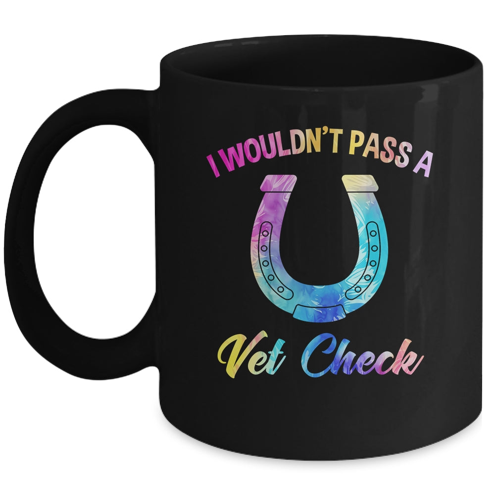 I Wouldn't Pass A Vet Check Equestrian Horse Lover Mug | siriusteestore