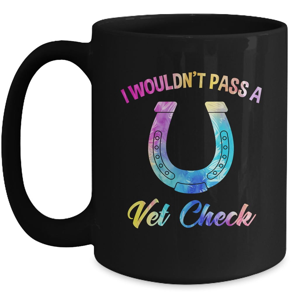 I Wouldn't Pass A Vet Check Equestrian Horse Lover Mug | siriusteestore