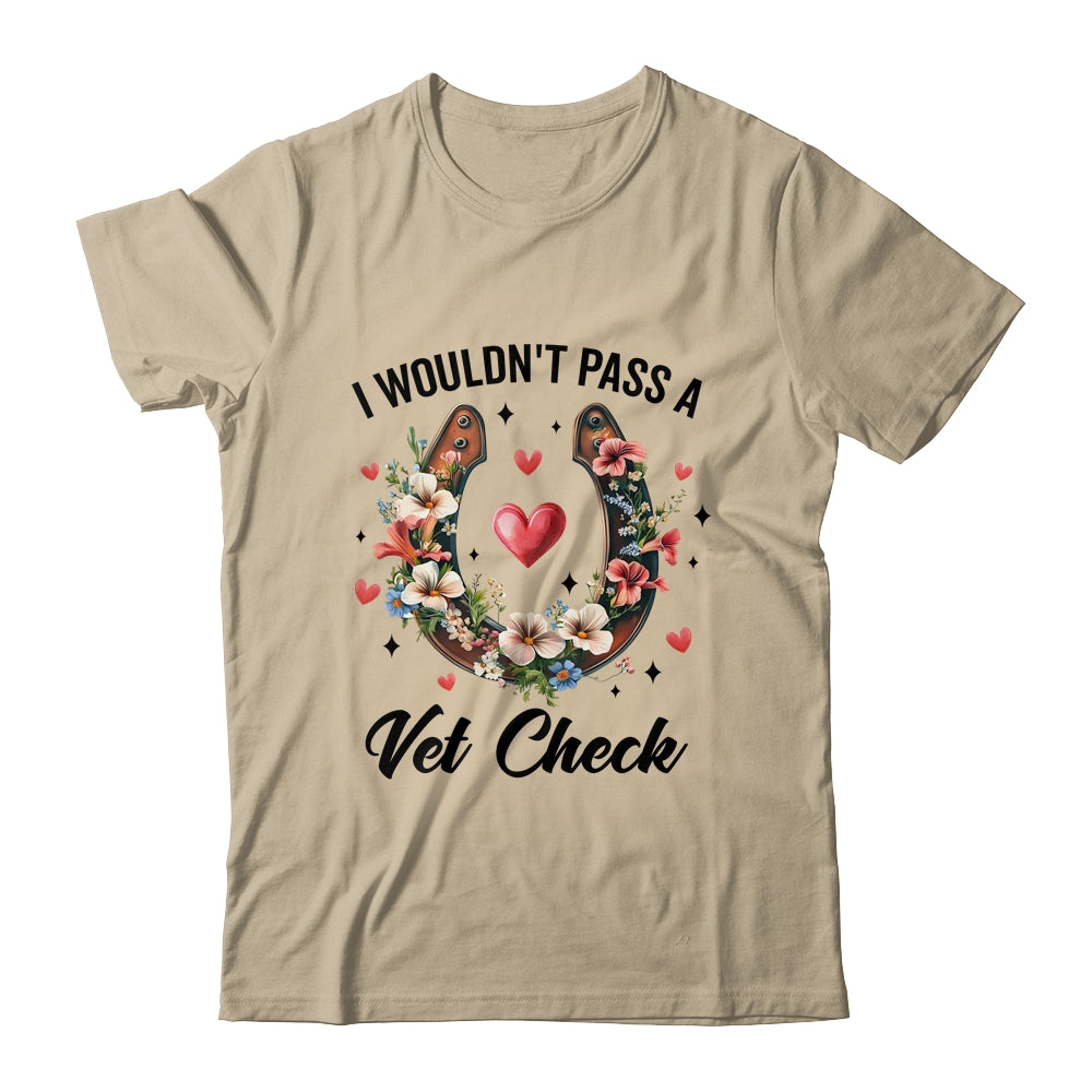 I Wouldn't Pass A Vet Check Funny Equestrian Horse Lover Shirt & Tank Top | siriusteestore
