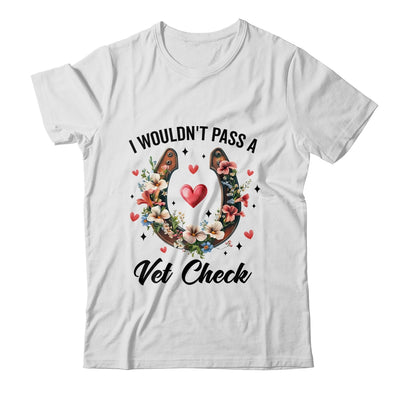 I Wouldn't Pass A Vet Check Funny Equestrian Horse Lover Shirt & Tank Top | siriusteestore