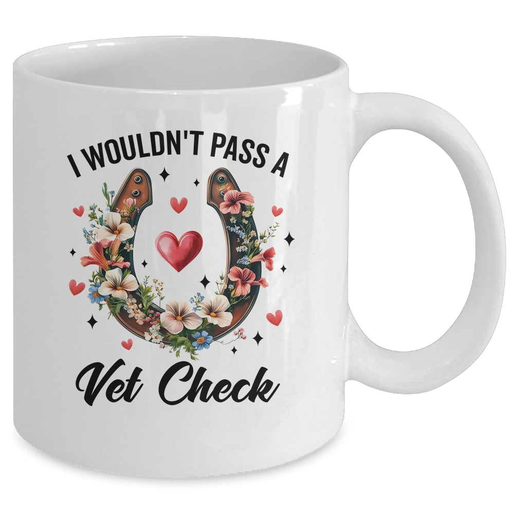 I Wouldn't Pass A Vet Check Funny Equestrian Horse Lover Mug | siriusteestore