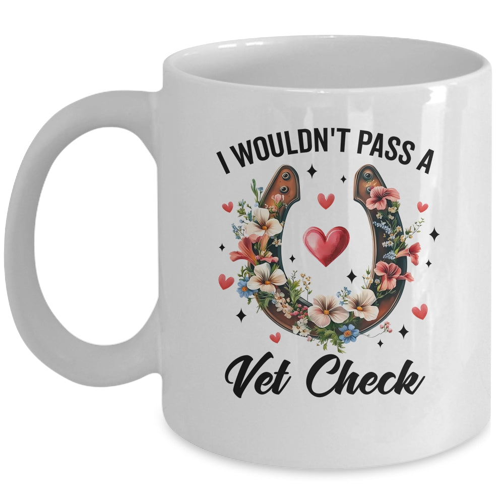 I Wouldn't Pass A Vet Check Funny Equestrian Horse Lover Mug | siriusteestore
