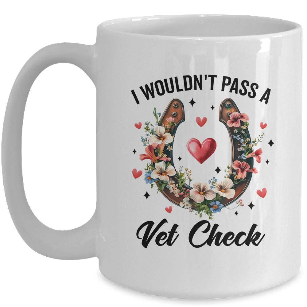 I Wouldn't Pass A Vet Check Funny Equestrian Horse Lover Mug | siriusteestore