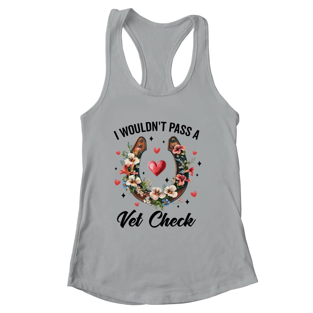 I Wouldn't Pass A Vet Check Funny Equestrian Horse Lover Shirt & Tank Top | siriusteestore