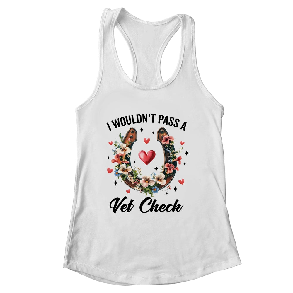I Wouldn't Pass A Vet Check Funny Equestrian Horse Lover Shirt & Tank Top | siriusteestore