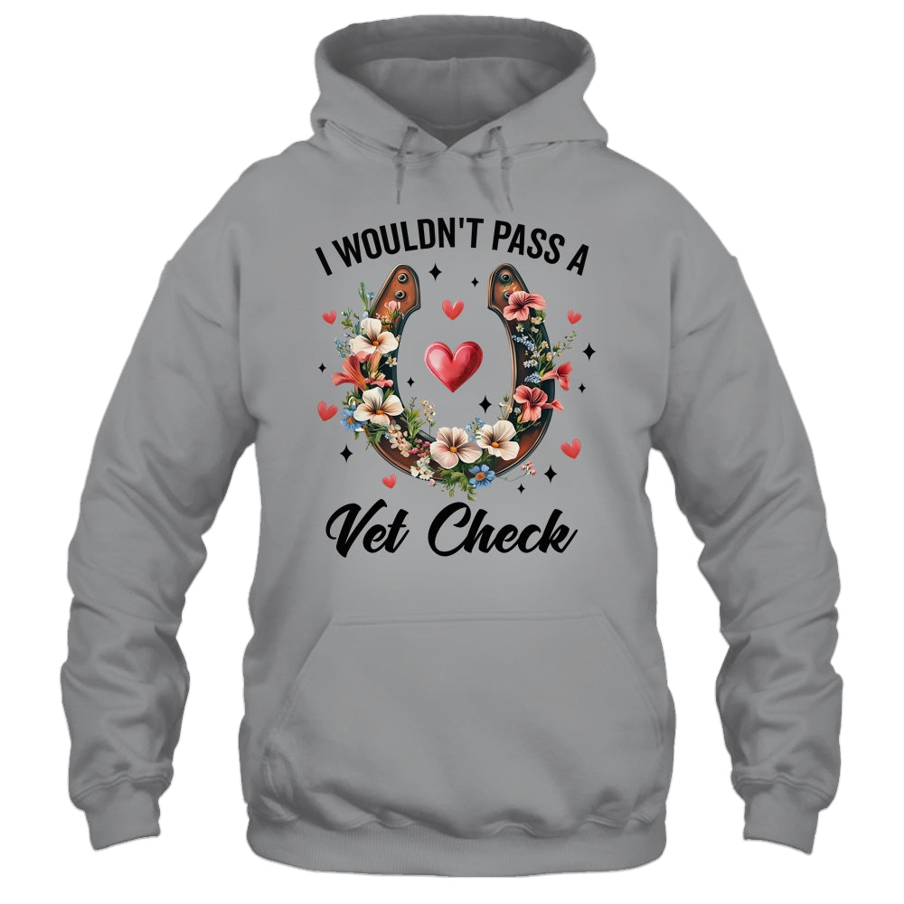 I Wouldn't Pass A Vet Check Funny Equestrian Horse Lover Shirt & Tank Top | siriusteestore