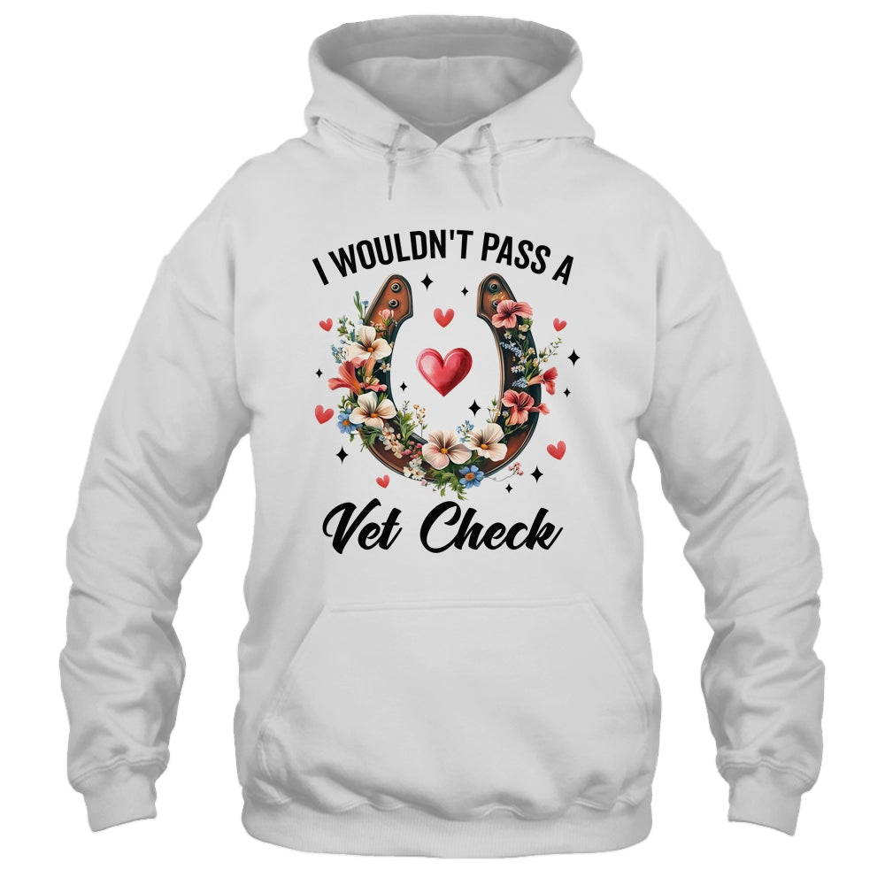 I Wouldn't Pass A Vet Check Funny Equestrian Horse Lover Shirt & Tank Top | siriusteestore