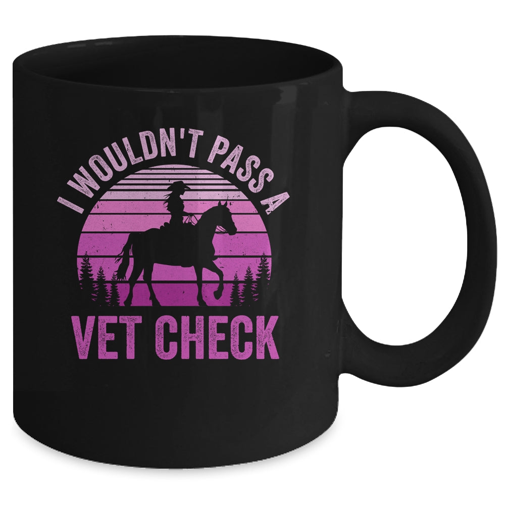 I Wouldn't Pass A Vet Check Funny Equestrian Horse Retro Mug | siriusteestore