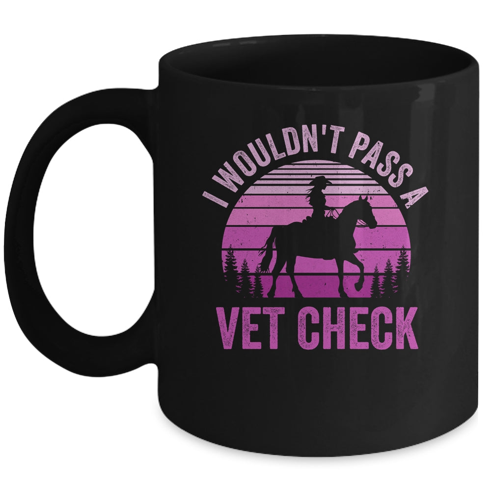 I Wouldn't Pass A Vet Check Funny Equestrian Horse Retro Mug | siriusteestore