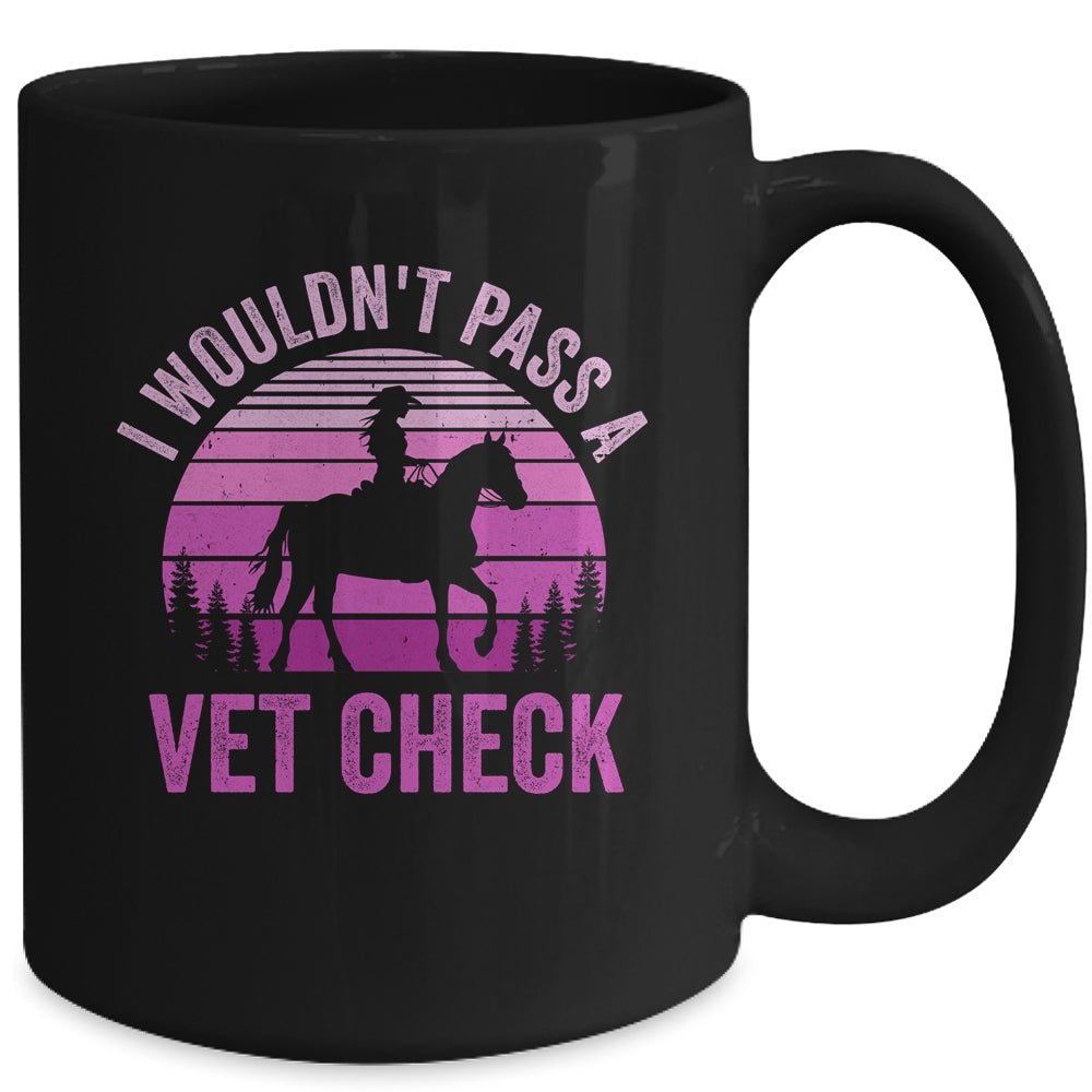 I Wouldn't Pass A Vet Check Funny Equestrian Horse Retro Mug | siriusteestore