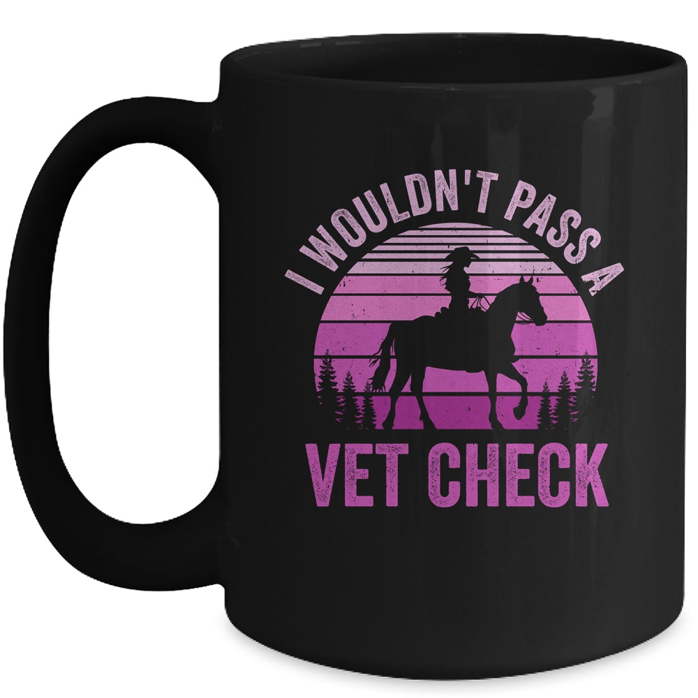 I Wouldn't Pass A Vet Check Funny Equestrian Horse Retro Mug | siriusteestore