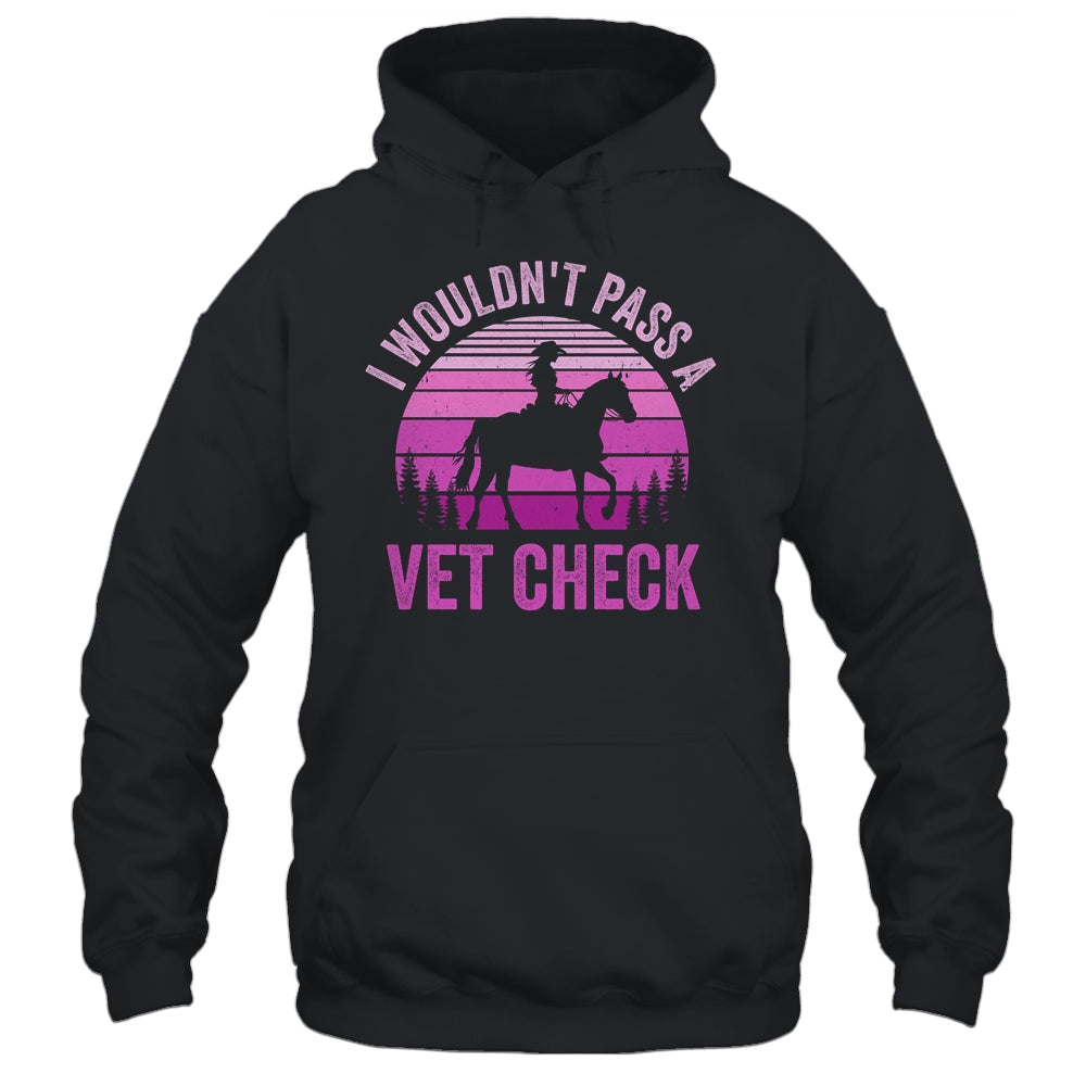 I Wouldn't Pass A Vet Check Funny Equestrian Horse Retro Shirt & Tank Top | siriusteestore