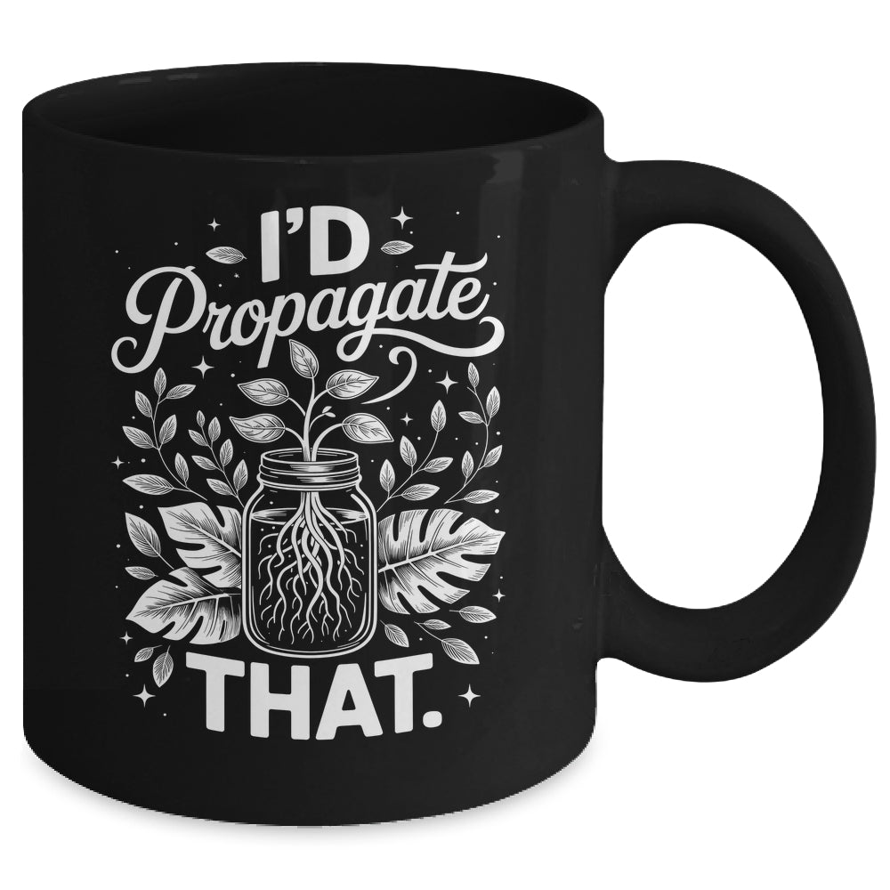 I'd Propagate That Funny Plant Lovers Gardeners Women Girls Mug | siriusteestore