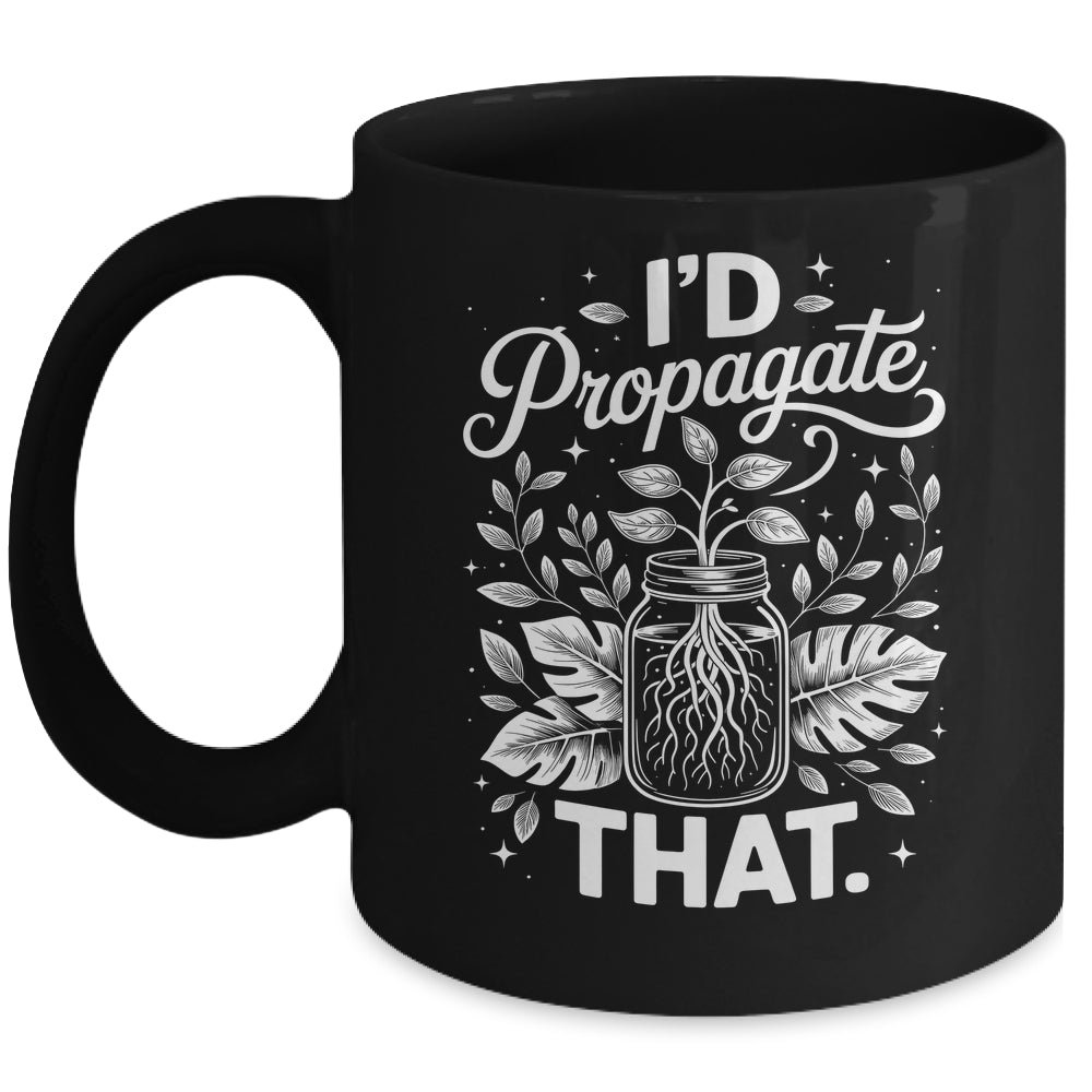 I'd Propagate That Funny Plant Lovers Gardeners Women Girls Mug | siriusteestore