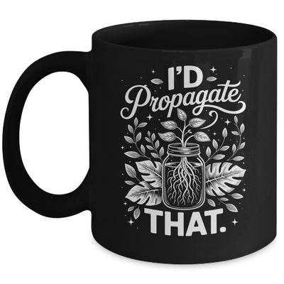I'd Propagate That Funny Plant Lovers Gardeners Women Girls Mug | siriusteestore