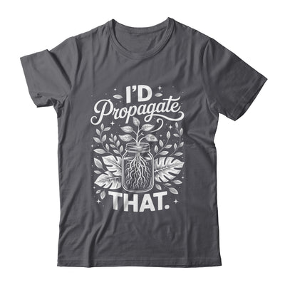 I'd Propagate That Funny Plant Lovers Gardeners Women Girls Shirt & Tank Top | siriusteestore