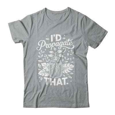 I'd Propagate That Funny Plant Lovers Gardeners Women Girls Shirt & Tank Top | siriusteestore