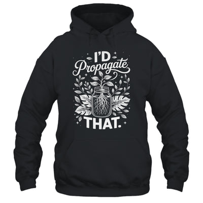 I'd Propagate That Funny Plant Lovers Gardeners Women Girls Shirt & Tank Top | siriusteestore