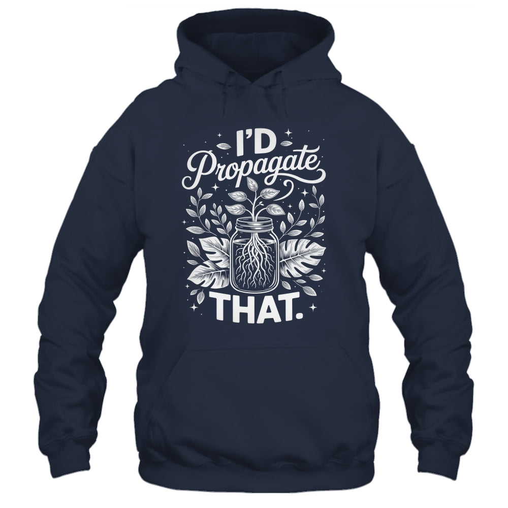 I'd Propagate That Funny Plant Lovers Gardeners Women Girls Shirt & Tank Top | siriusteestore