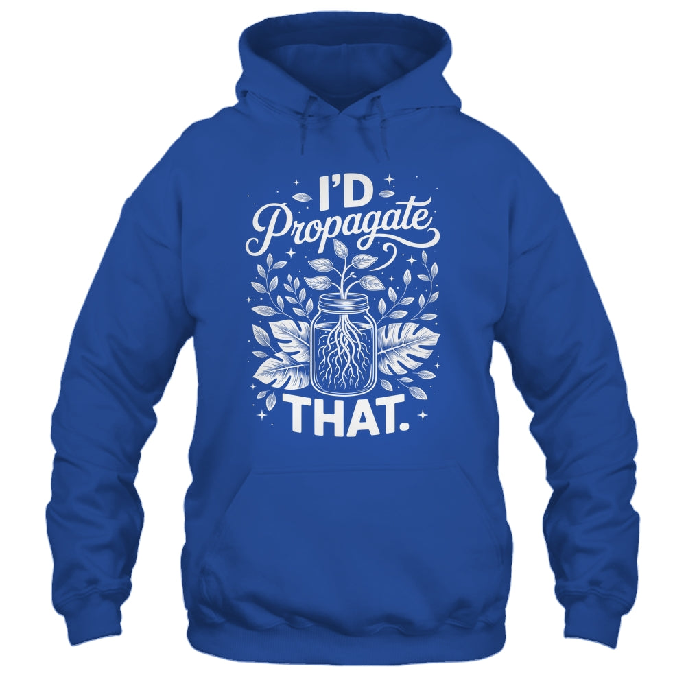 I'd Propagate That Funny Plant Lovers Gardeners Women Girls Shirt & Tank Top | siriusteestore