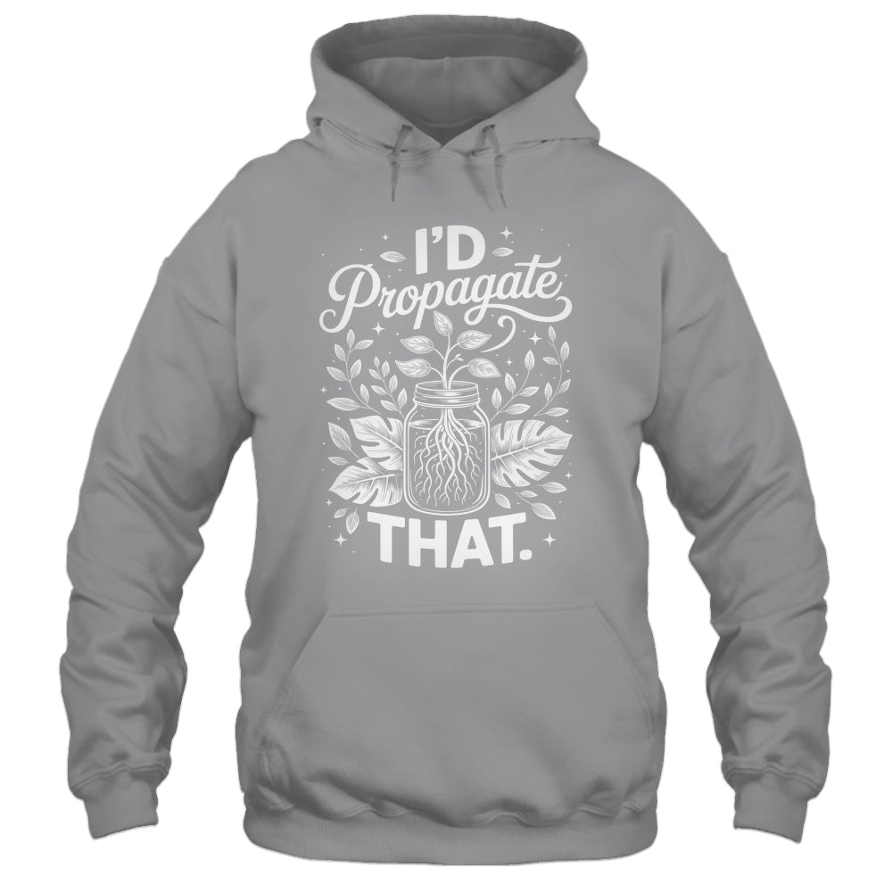 I'd Propagate That Funny Plant Lovers Gardeners Women Girls Shirt & Tank Top | siriusteestore
