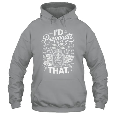I'd Propagate That Funny Plant Lovers Gardeners Women Girls Shirt & Tank Top | siriusteestore