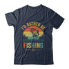 I'd Rather Be Fishing Funny Fisherman Fishing Design For Men Shirt & Hoodie | siriusteestore