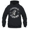 I'd Rather Be Fishing Funny Fishing Design For Men Fisherman Shirt & Hoodie | siriusteestore