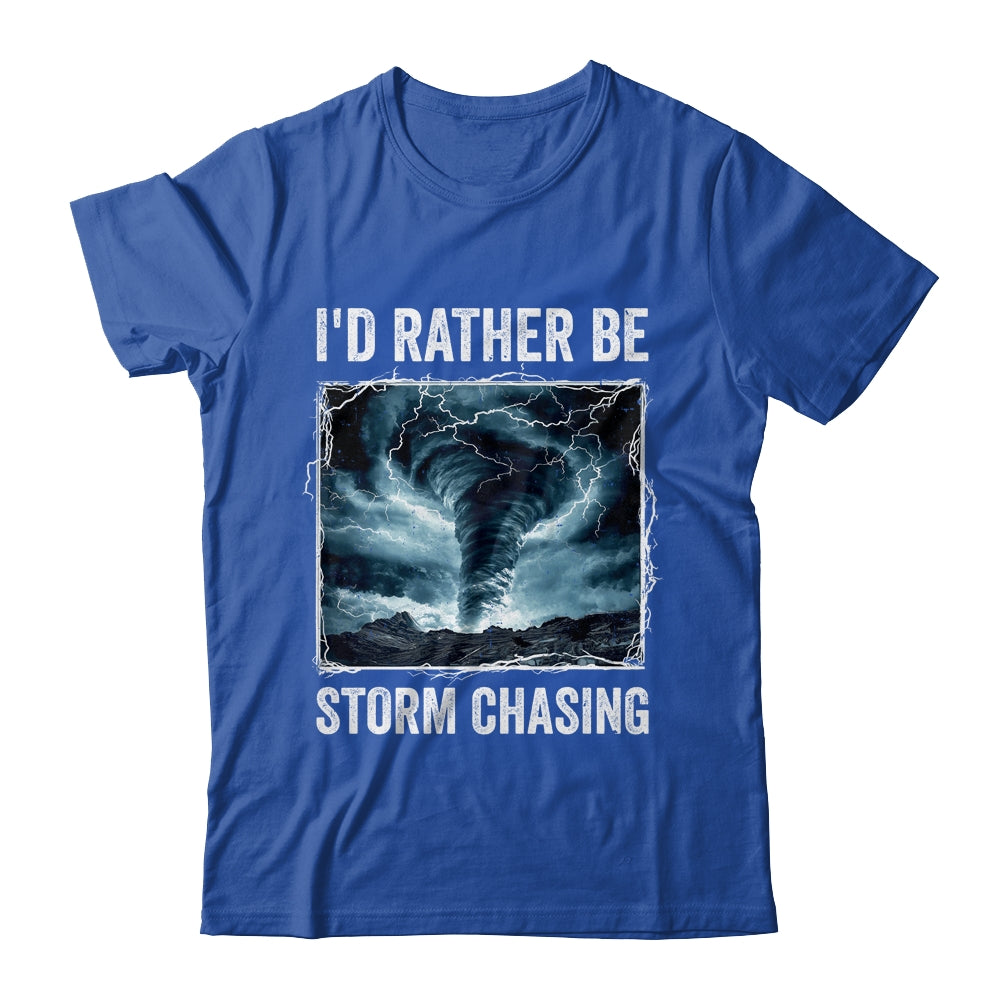 I'd Rather Be Storm Chasing Tornado Chaser Meteorology Shirt & Hoodie | siriusteestore