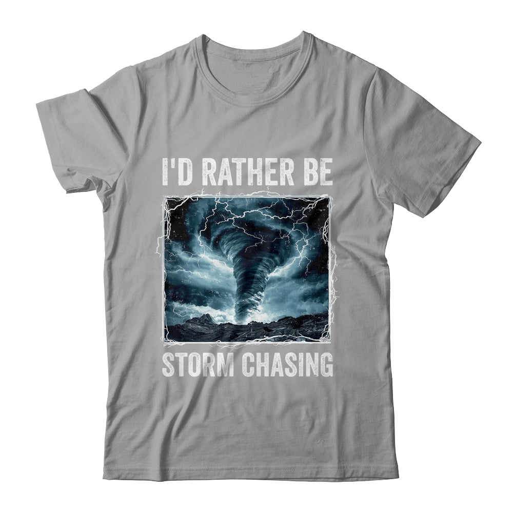 I'd Rather Be Storm Chasing Tornado Chaser Meteorology Shirt & Hoodie | siriusteestore