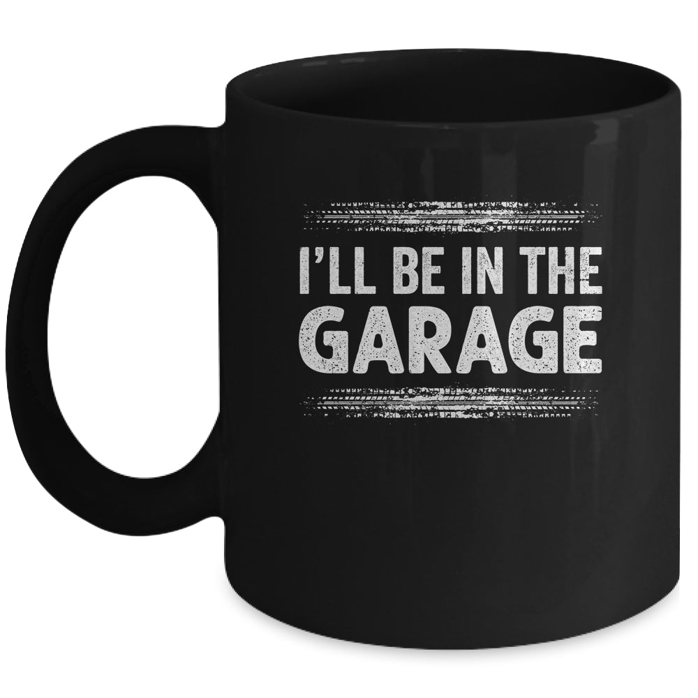 I'll Be In The Garage Auto Mechanic Dad Grandpa Car Builder Mug | siriusteestore